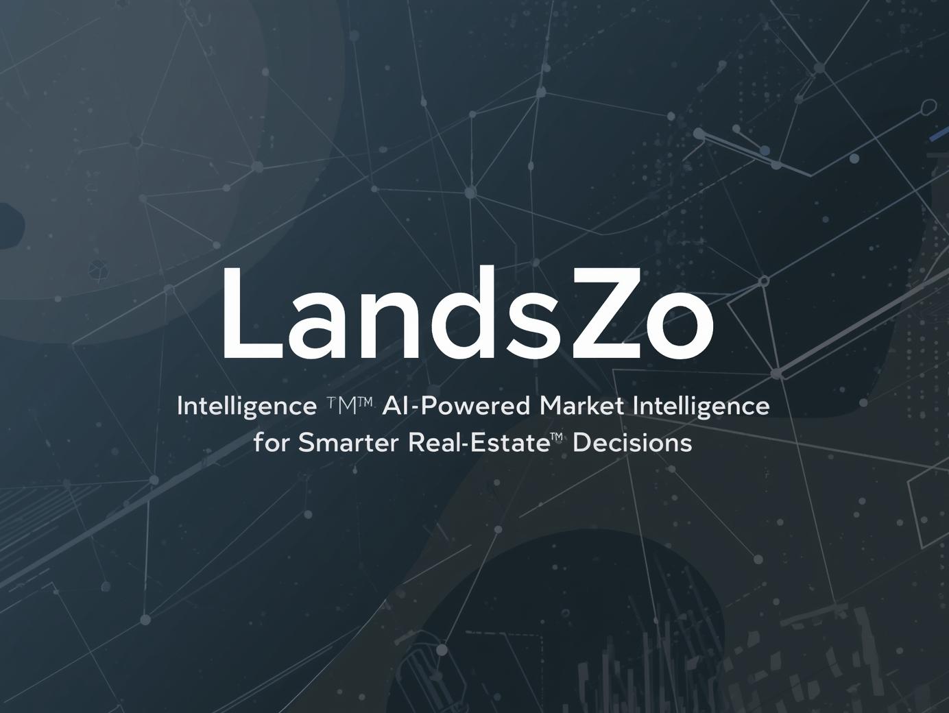 LandsZo Intelligence™: AI-Powered Market Intelligence for Smarter Real Estate Decisions